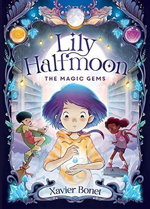 The Magic Gems: Lily Halfmoon 1 by Xavier Bonet, Xavier Bonet