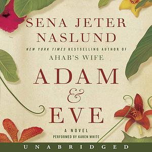 Adam & Eve: a novel by Sena Jeter Naslund