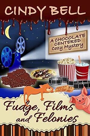 Fudge, Films and Felonies by Cindy Bell