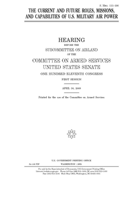The current and future roles, missions, and capabilities of U.S. military air power by Committee on Armed Services (senate), United States Senate, United States Congress