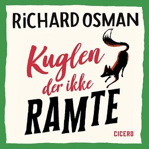 Kuglen der ikke ramte  by Richard Osman