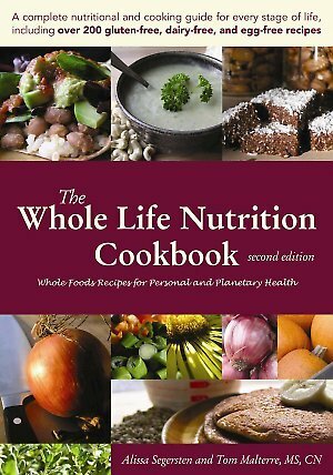 The Whole Life Nutrition Cookbook: Whole Foods Recipes for Personal and Planetary Health by Tom Malterre, Alissa Segersten