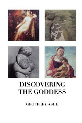 Discovering the Goddess by Geoffrey Ashe