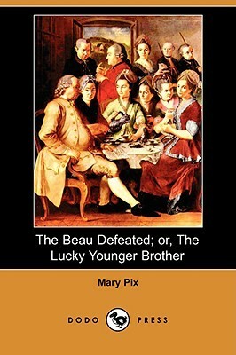 The Beau Defeated; Or, the Lucky Younger Brother by Mary Pix