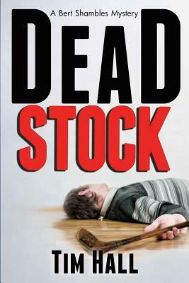 Dead Stock: A Bert Shambles Mystery by Tim Hall