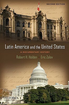 Latin America and the United States: A Documentary History by Eric Zolov, Robert Holden