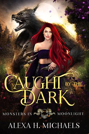 Caught By The Dark by Alexa Michaels, Alexa Michaels