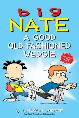Big Nate: A Good Old-Fashioned Wedgie, Volume 17 by Lincoln Peirce