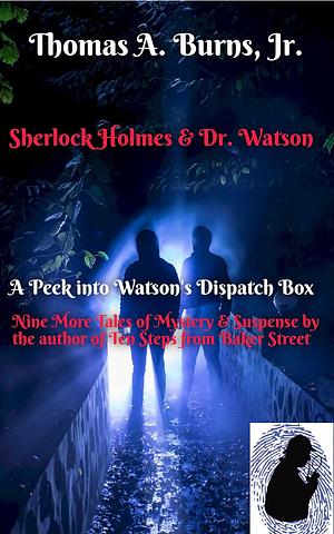 A Peek into Watson's Dispatch Box by Thomas A. Burns Jr.