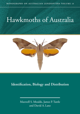 Hawkmoths of Australia: Identification, Biology and Distribution by James P. Tuttle, David a. Lane, Maxwell S. Moulds