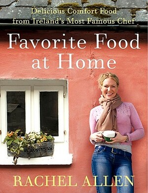 Favorite Food at Home: Delicious Comfort Food from Ireland's Most Famous Chef by Rachel Allen