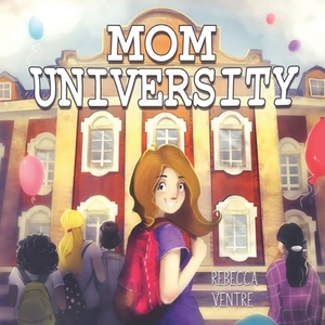Mom University by Rebecca Ventre