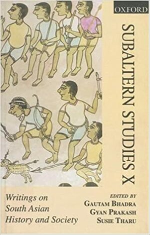 Subaltern Studies: Writings on South Asian History and Society Volume X by Susie J. Tharu, Gyan Prakash, Goutam Bhadra