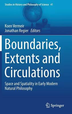 Boundaries, Extents and Circulations: Space and Spatiality in Early Modern Natural Philosophy by 