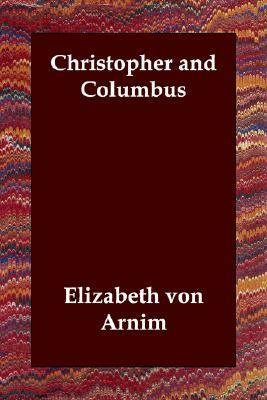 Christopher and Columbus by Elizabeth von Arnim