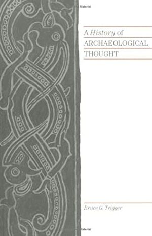 A History of Archaeological Thought by Bruce G. Trigger
