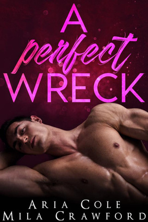 A Perfect Wreck by Mila Crawford, Aria Cole