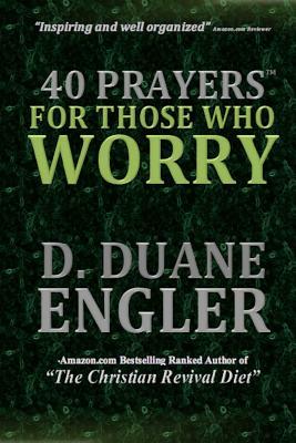 40 Prayers for Those Who Worry by D. Duane Engler