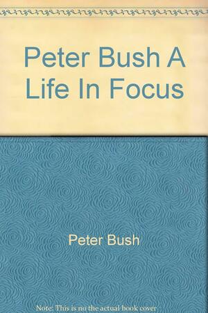 A Life In Focus by Paul Thomas, Peter Bush