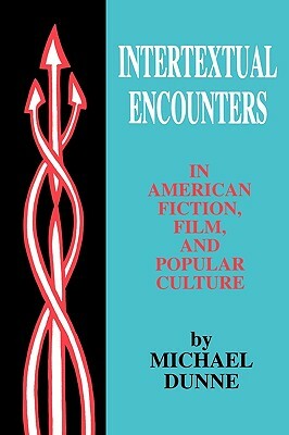 Intertextual Encounters in Amer Fiction: Film, and Popular Culture by Michael Dunne