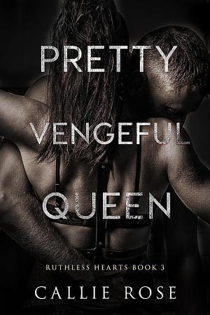 Pretty Vengeful Queen by Callie Rose