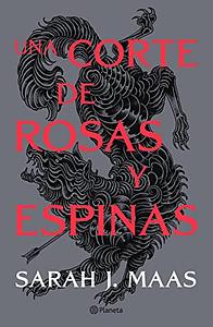 Una Corte de Rosas y Espinas  by Sarah J. Maas