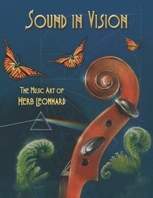 Sound in Vision: The Music Art of Herb Leonhard by Herb Leonhard