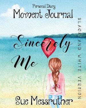 Sincerely Me in Black and White: Personal Diary by Sue Messruther