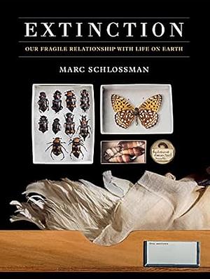 Extinction: Our Fragile Relationship with Life on Earth by Marc Schlossman