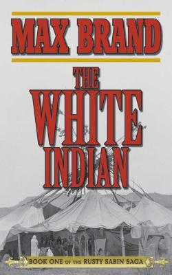 The White Indian by Max Brand