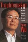 Troublemaker:: One Man's Crusade Against China's Cruelty by Harry Wu