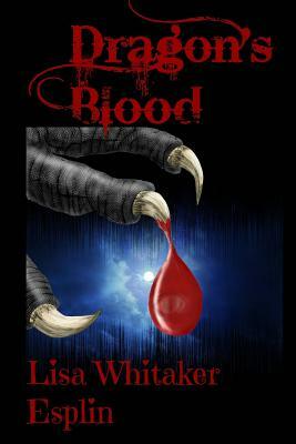 Dragon's Blood by Lisa Whitaker Esplin