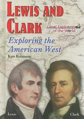 Lewis and Clark: Exploring the American West by Kate Robinson