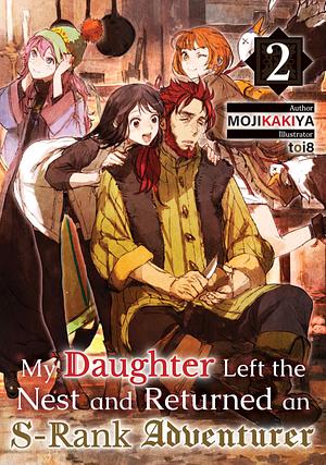 My Daughter Left the Nest and Returned an S-Rank Adventurer Volume 2 by MOJIKAKIYA