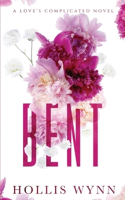 Bent: A Love's Complicated Novel by Hollis Wynn