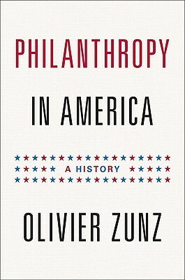Philanthropy in America: A History by Olivier Zunz