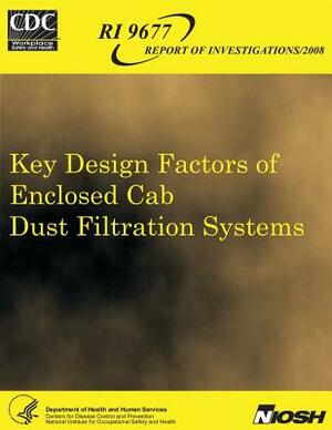 Key Design Factors of Enclosed Cab Dust Filtration Systems by National Institute Fo Safety and Health, D. Human Services, Centers for Disease Cont And Prevention