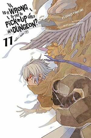 Is It Wrong to Try to Pick Up Girls in a Dungeon?, Vol. 11 (light novel) by Suzuhito Yasuda, Fujino Omori
