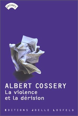 La Violence Et La Dérision by Albert Cossery