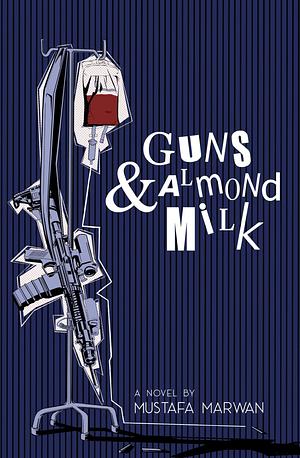 Guns and Almond Milk: A Novel by Mustafa Marwan