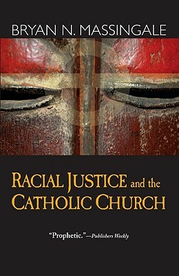 Racial Justice and the Catholic Church by Bryan N. Massingale