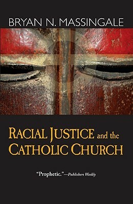Racial Justice and the Catholic Church by Bryan N. Massingale