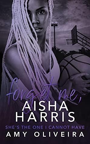 Forget me, Aisha Harris by Amy Oliveira