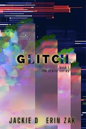 GLITCH: Book I of the Static Series by Erin Zak