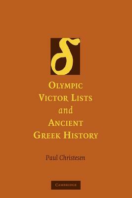 Olympic Victor Lists and Ancient Greek History by Paul Christesen