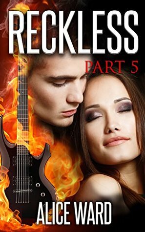 RECKLESS - Part 5 by Alice Ward