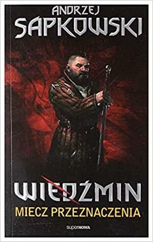 Wiedzmin. Tom 2. Miecz przeznaczenia by Andrzej Sapkowski