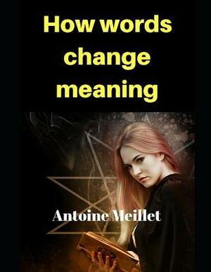 How Words Change Meaning by Antoine Meillet