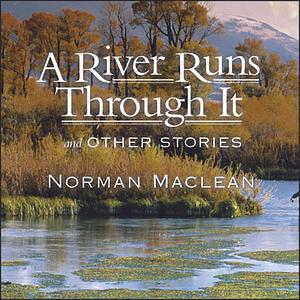 River Runs Through It and Other Stories by Norman Maclean