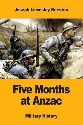 Five Months at Anzac by Joseph Lievesley Beeston